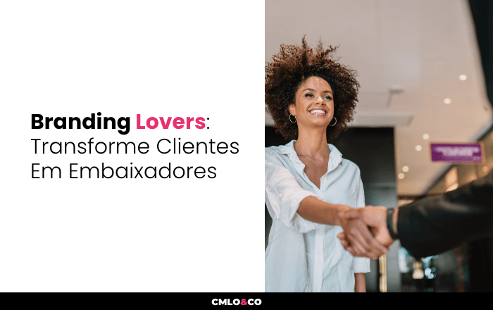 Branding Lovers: Transforme Clientes Em Embaixadores