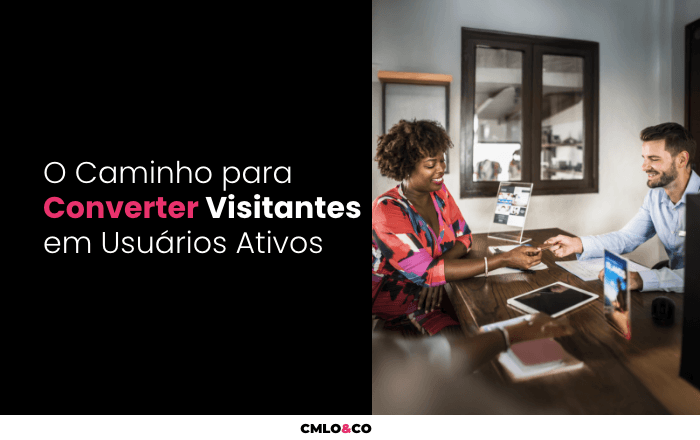 O Caminho para Converter Visitantes em Usuários Ativos