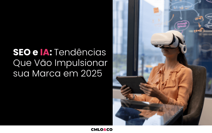 SEO e IA: Tendências Que Vão Impulsionar sua Marca em 2025