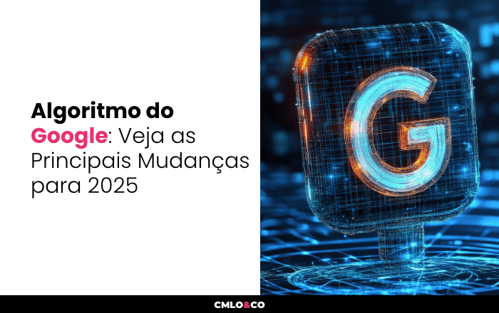 Algoritmo do Google: Veja as Principais Mudanças para 2025