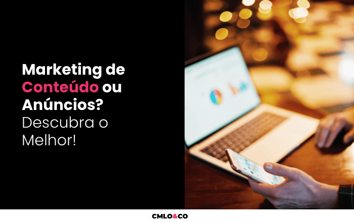 Marketing de Conteúdo ou Anúncios? Descubra o Melhor!