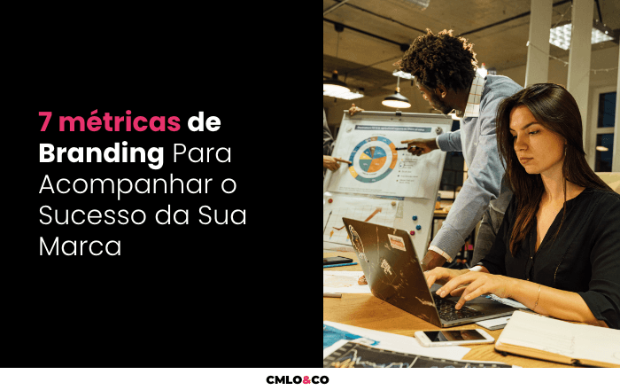 7 métricas de Branding Para Acompanhar o Sucesso da Sua Marca