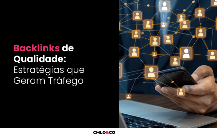 Backlinks de Qualidade: Estratégias que Geram Tráfego