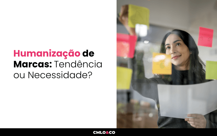 Humanização de Marcas: Tendência ou Necessidade?