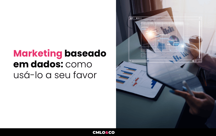 Marketing Baseado em Dados: Como Usá-lo a Seu Favor