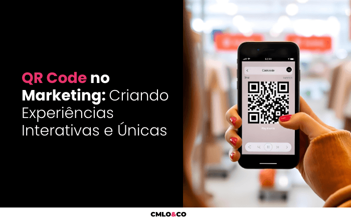 QR Code no Marketing: Criando Experiências Interativas e Únicas