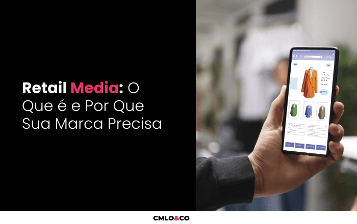 Retail Media: O Que é e Por Que Sua Marca Precisa