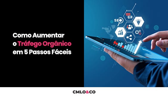 Como Aumentar o Tráfego Orgânico em 5 Passos Fáceis