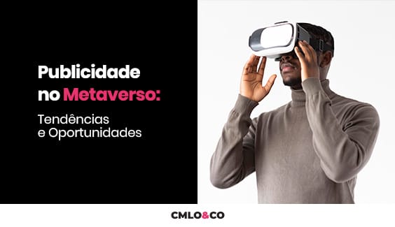 Publicidade no Metaverso: Tendências e Oportunidades