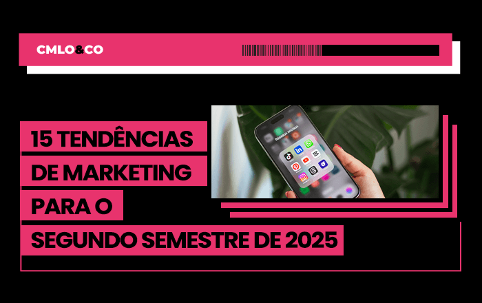 15 tendências de marketing para o segundo semestre de 2025