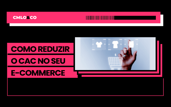 Como reduzir o CAC no seu e-commerce