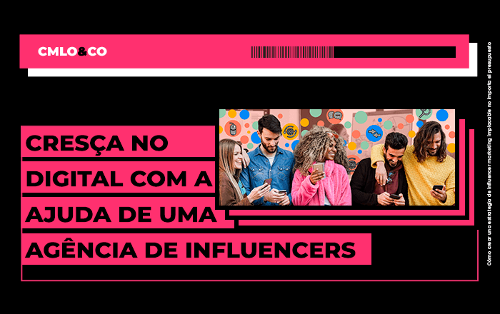 Cresça no digital com a ajuda de uma agência de influencers