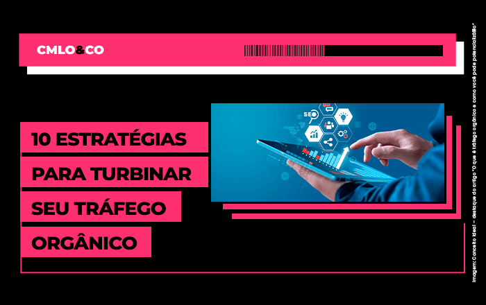 10 estratégias para turbinar seu tráfego orgânico