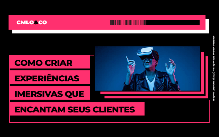 Como criar experiências imersivas que encantam seus clientes
