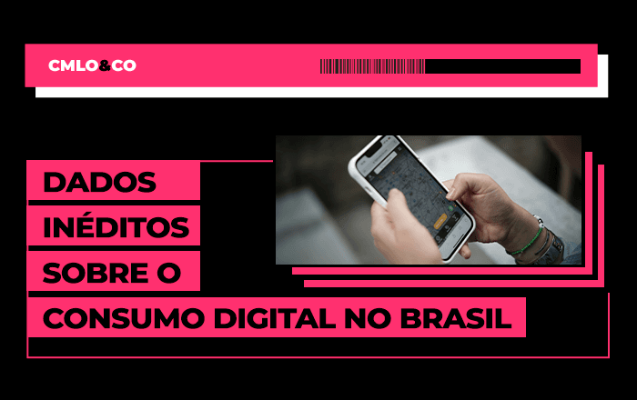Dados inéditos sobre o consumo digital no Brasil
