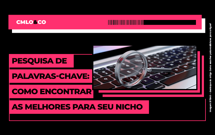 Pesquisa de palavras-chave: como encontrar as melhores para seu nicho