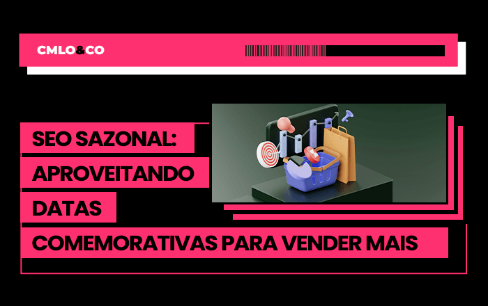 SEO sazonal: aproveitando datas comemorativas para vender mais