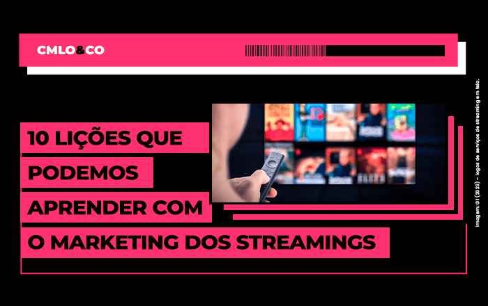 10 lições que podemos aprender com o marketing dos streamings