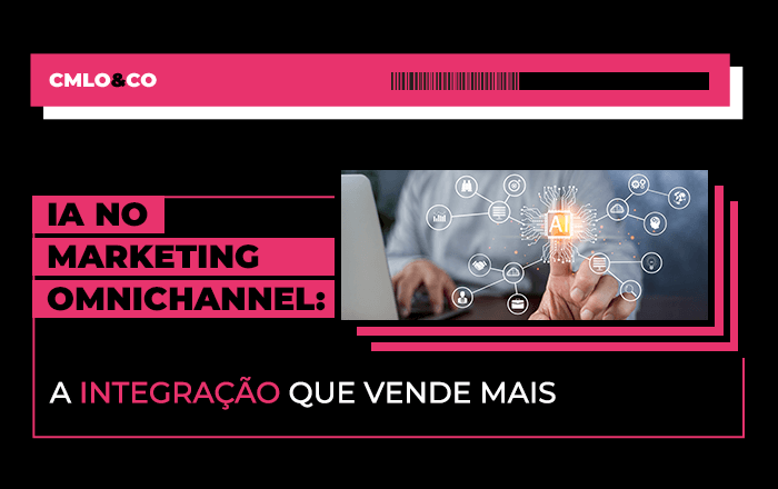 IA no marketing omnichannel: a integração que vende mais