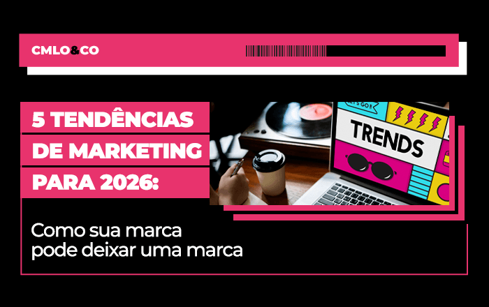 5 tendências de marketing para 2026: como sua marca pode deixar uma marca