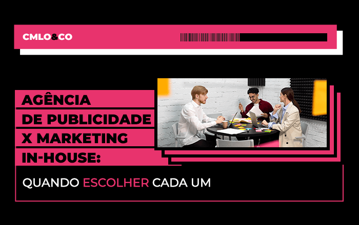 Agência de publicidade x marketing in-house: quando escolher cada um