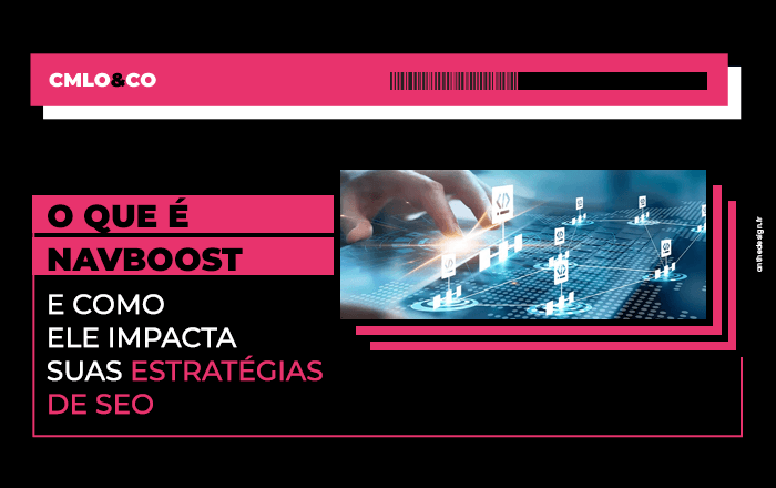 O que é Navboost e como ele impacta suas estratégias de SEO