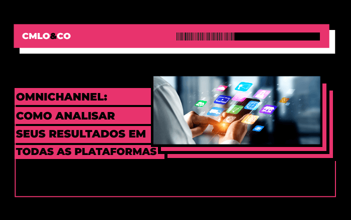 Métricas omnichannel: o que analisar para medir seus resultados em todas as plataformas