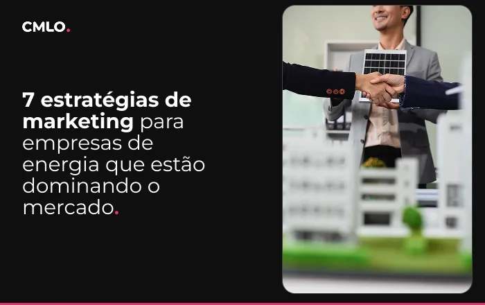 7 estratégias de marketing para empresas de energia que estão dominando o mercado