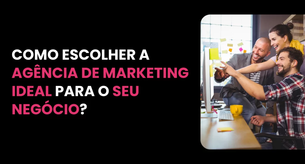 Como escolher a agência de marketing ideal para seu negócio? 1 Como escolher a agência de marketing ideal para seu negócio