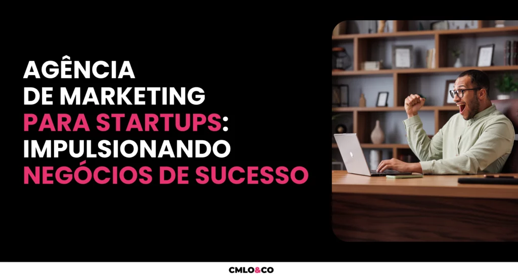 Agência de marketing para startups: impulsionando negócios de sucesso 4 Agência de marketing para startups: impulsionando negócios de sucesso