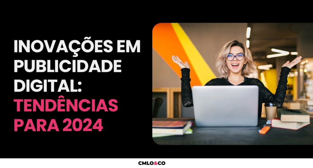 Inovações em Publicidade Digital: Tendências para 2024 6 Inovações em Publicidade Digital: Tendências para 2024