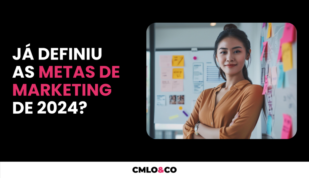 A importância de definir as metas de marketing da sua empresa em 2024 3 Agência de Marketing e Publicidade - CMLO&CO