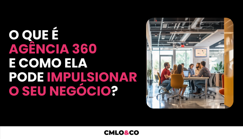 O que é agência 360 e como ela pode impulsionar o seu negócio? 8 O que é agência 360 e como ela pode impulsionar o seu negócio?