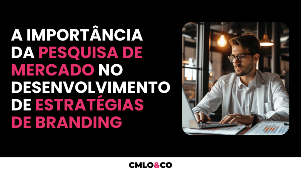 A importância da pesquisa de mercado no desenvolvimento de estratégias de branding