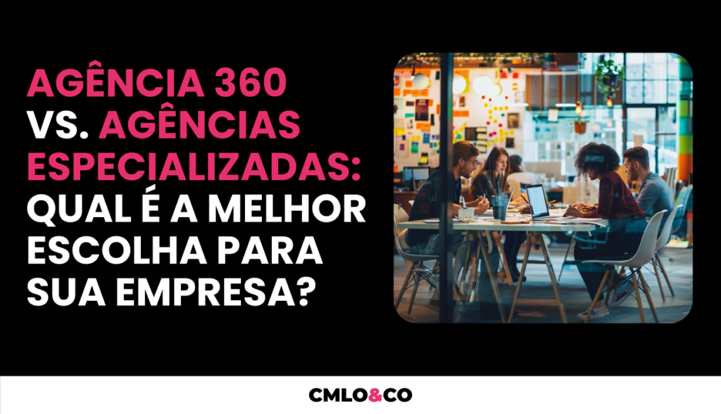 Agência 360 vs. Agências especializadas: qual é a melhor escolha para sua empresa? 2 Agência 360 vs. Agências especializadas: qual é a melhor escolha para sua empresa?