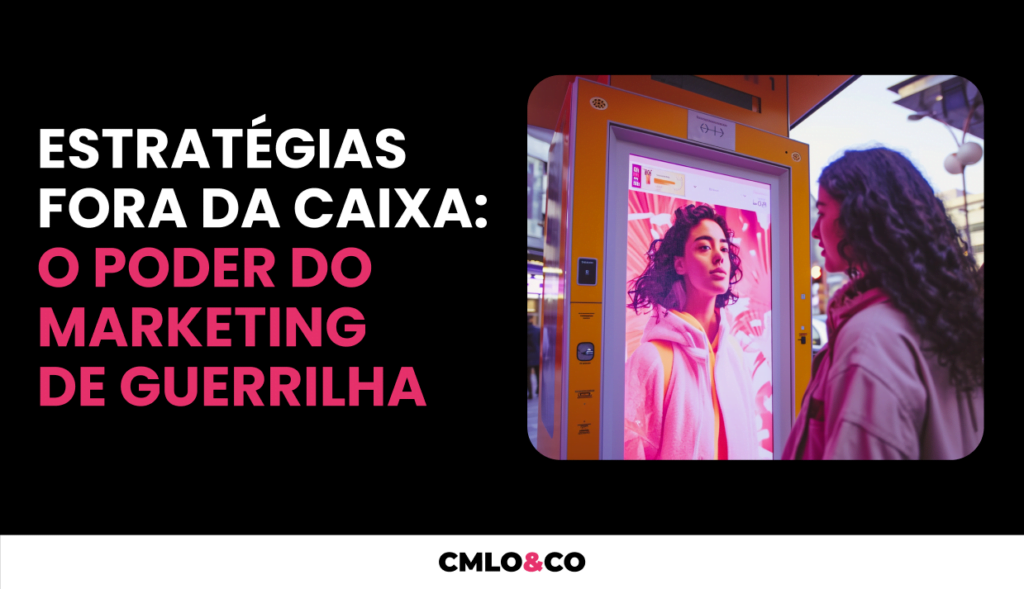 Estratégias Fora da Caixa: O Poder do Marketing de guerrilha 6 Estratégias Fora da Caixa: O Poder do Marketing de guerrilha