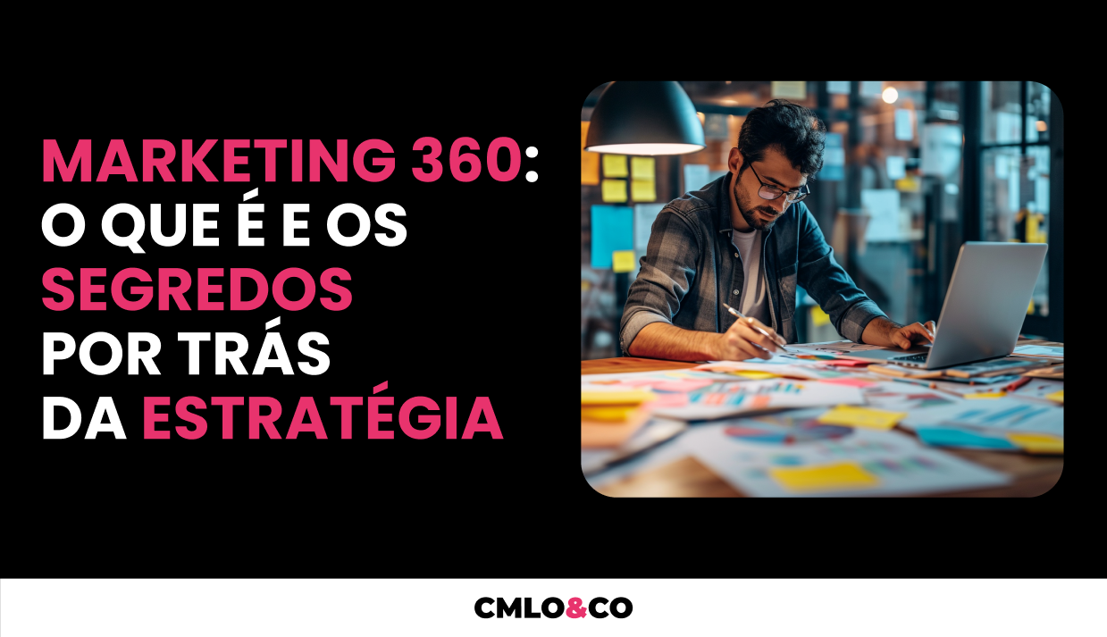 Marketing 360: o que é e os segredos por trás da estratégia