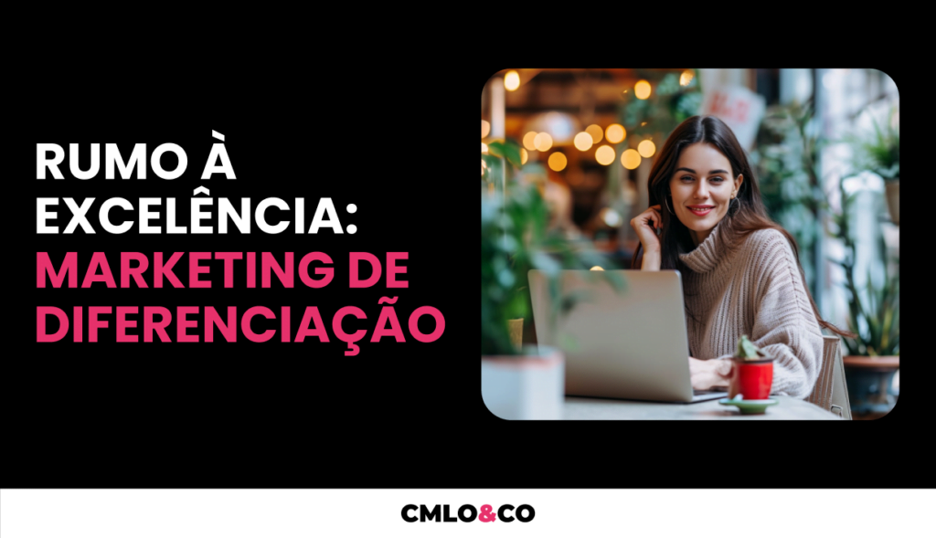 Rumo à Excelência: Marketing de Diferenciação 5 Rumo à Excelência: Marketing de Diferenciação