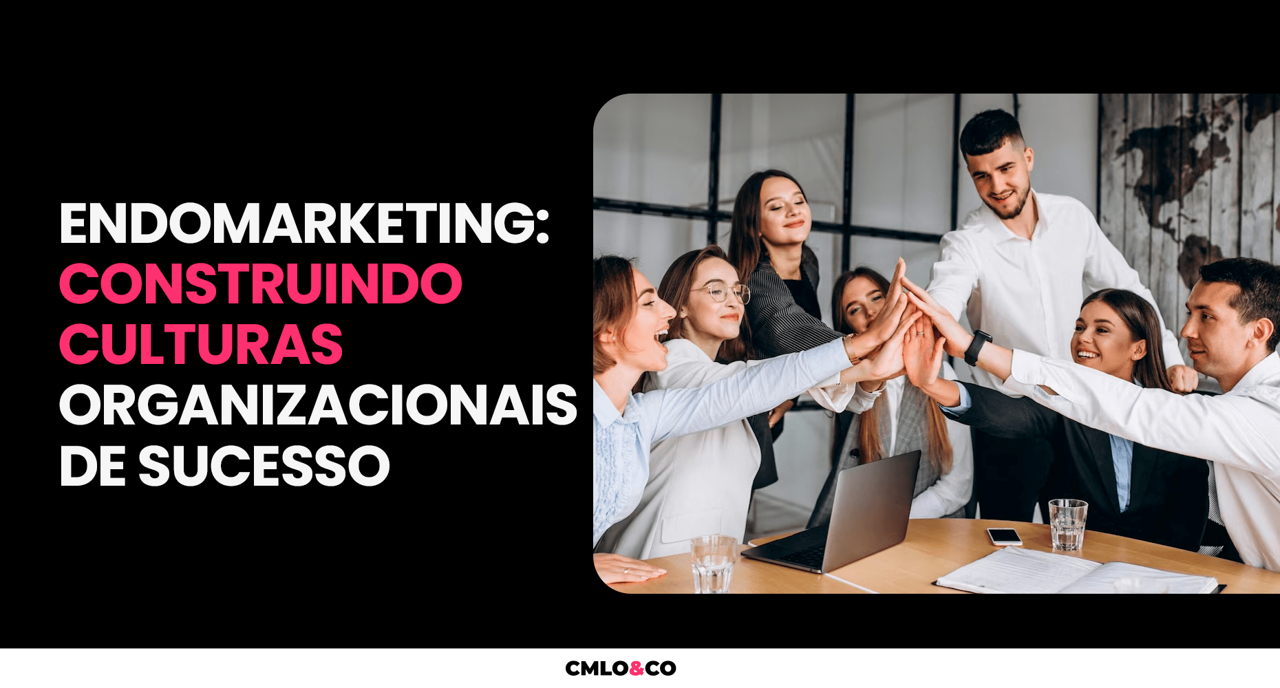 Endomarketing: Construindo Culturas Organizacionais de Sucesso