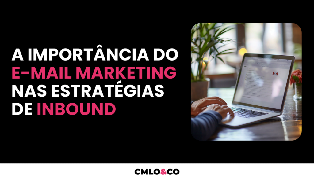 A Importância do E-mail Marketing nas Estratégias de Inbound 4 A Importância do E-mail Marketing nas Estratégias de Inbound
