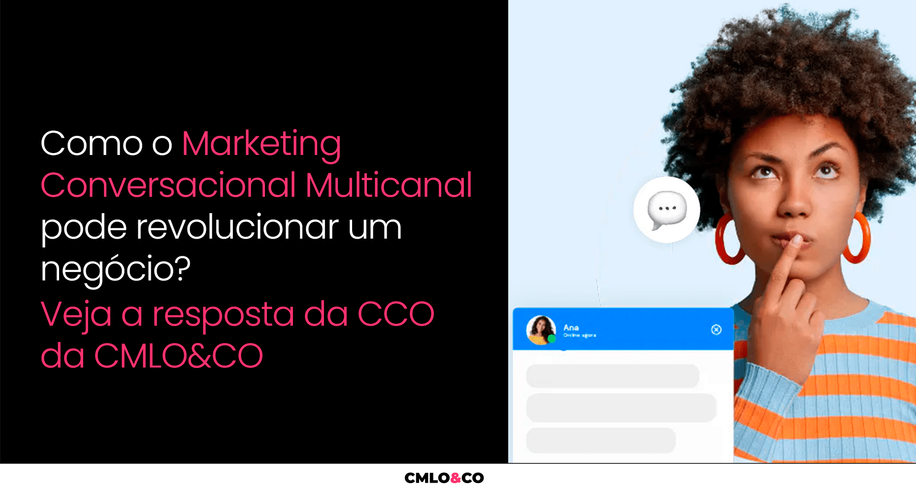 Como O Marketing Conversacional Multicanal Pode Revolucionar Um Negócio? Veja A Resposta Da CCO Da CMLO&CO