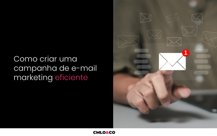 Como Criar uma Campanha de E-mail Marketing Eficiente 6 Como Criar uma Campanha de E-mail Marketing Eficiente