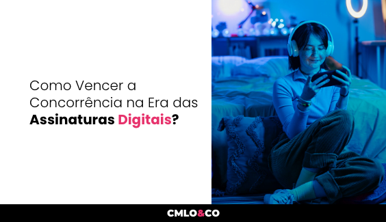 Como Vencer A Concorr Ncia Na Era Das Assinaturas Digitais