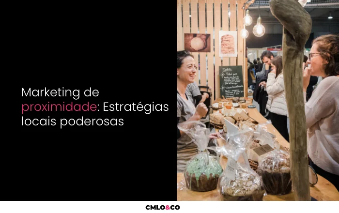 Marketing de Proximidade: Estratégias Locais Poderosas
