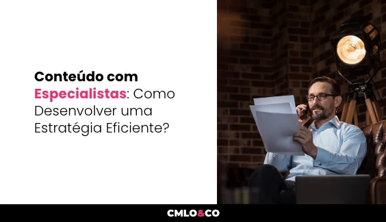 Conteúdo com Especialistas: Como Desenvolver uma Estratégia Eficiente? 10 Conteúdo com Especialistas: Como Desenvolver uma Estratégia Eficiente?