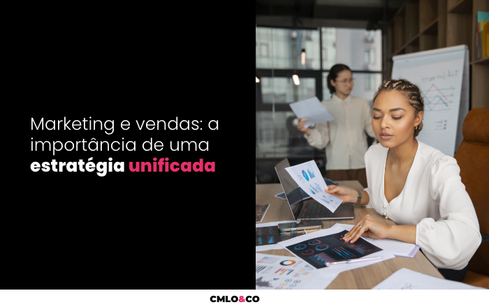 Marketing e vendas: a importância de uma estratégia unificada 9 Marketing e vendas: a importância de uma estratégia unificada