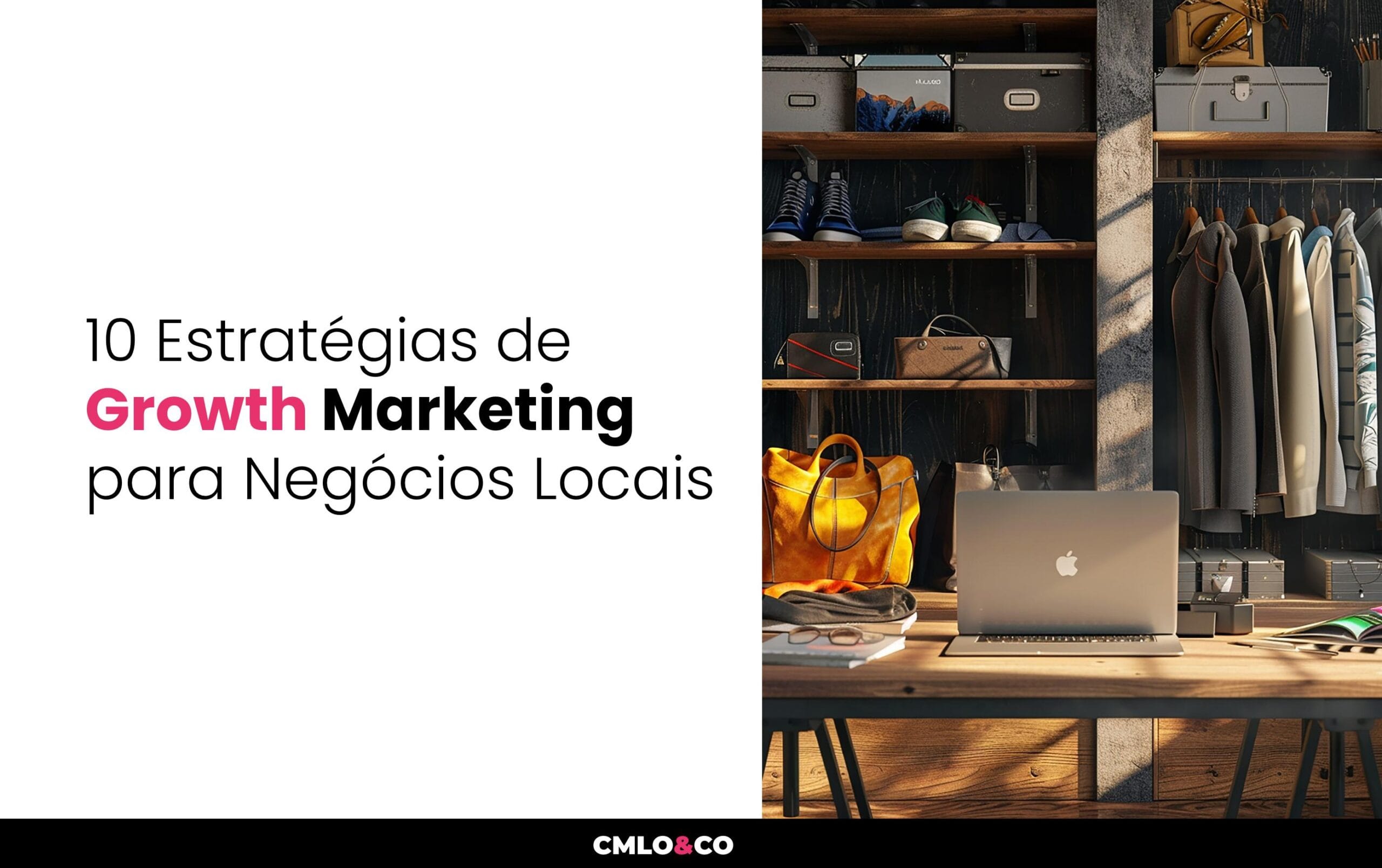 10 Estratégias de Growth Marketing para Negócios Locais