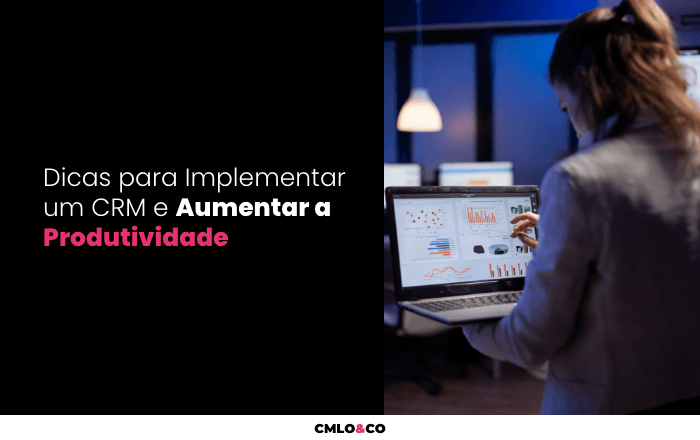 Dicas para Implementar um CRM e Aumentar a Produtividade 10 Dicas para Implementar um CRM e Aumentar a Produtividade