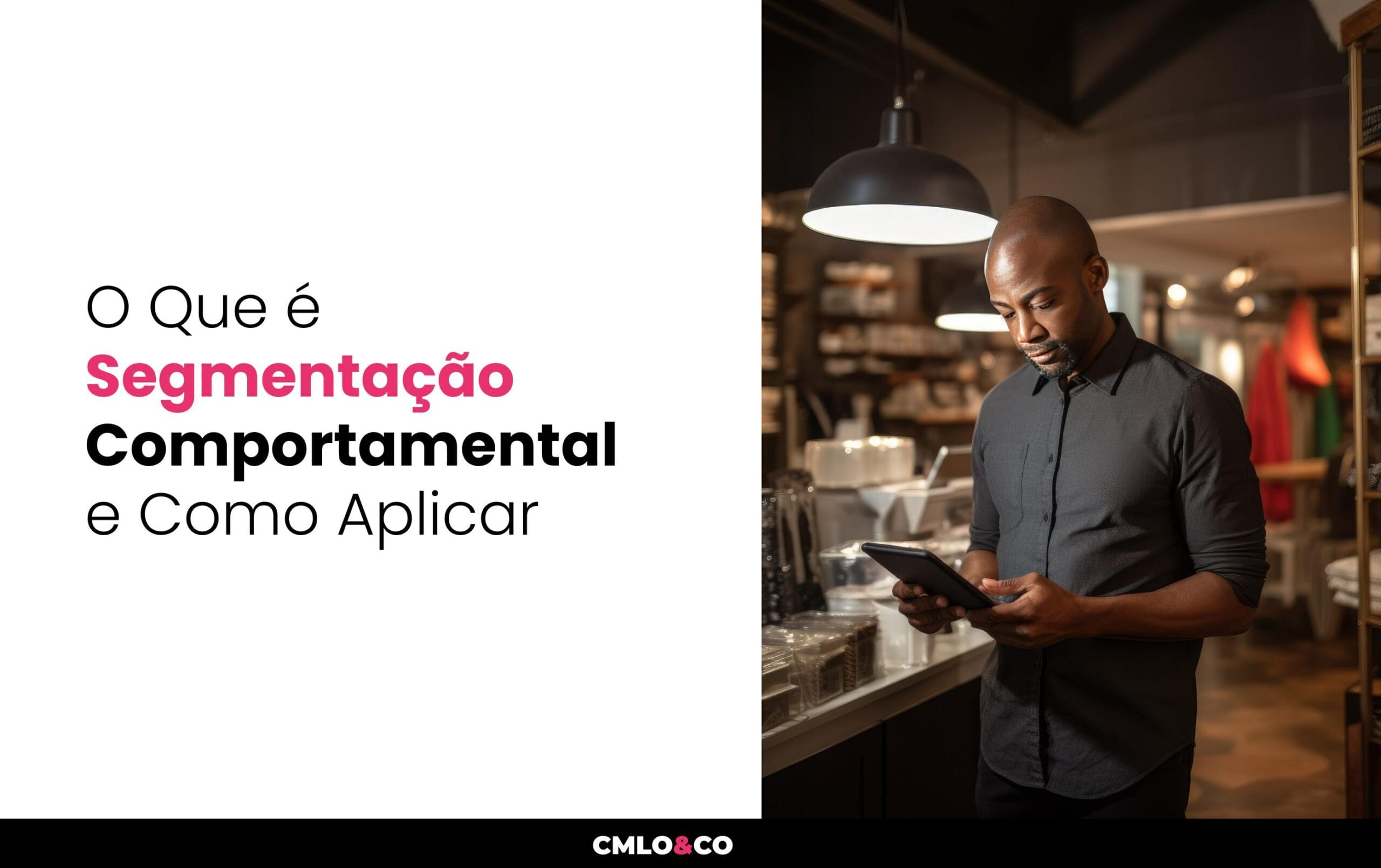 O Que é Segmentação Comportamental e Como Aplicar