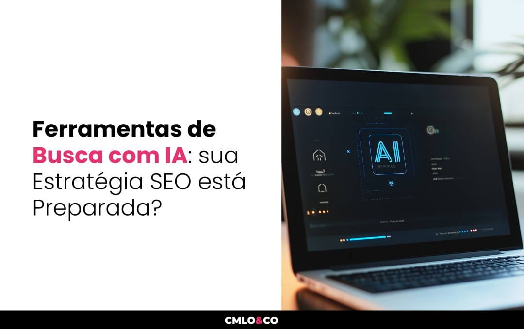 Ferramentas de Busca com IA: sua Estratégia SEO está Preparada?